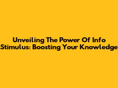 Unveiling The Power Of Info Stimulus: Boosting Your Knowledge