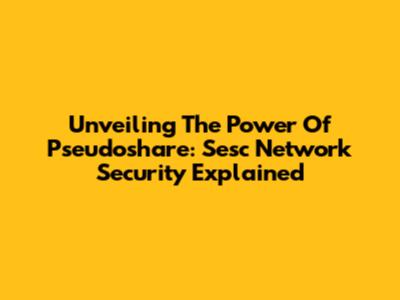 Unveiling The Power Of Pseudoshare: Sesc Network Security Explained