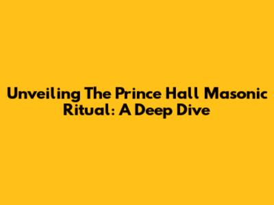 Unveiling The Prince Hall Masonic Ritual: A Deep Dive