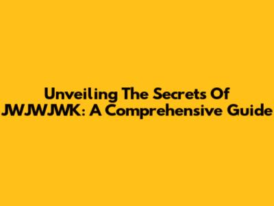 Unveiling The Secrets Of JWJWJWK: A Comprehensive Guide
