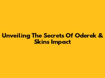 Unveiling The Secrets Of Oderek & Skin's Impact
