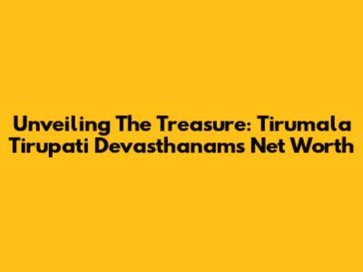 Unveiling The Treasure: Tirumala Tirupati Devasthanam's Net Worth