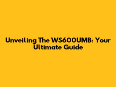 Unveiling The WS600UMB: Your Ultimate Guide