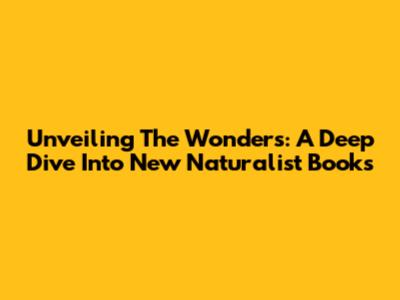 Unveiling The Wonders: A Deep Dive Into New Naturalist Books