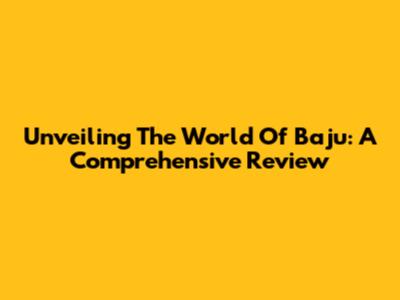 Unveiling The World Of Baju: A Comprehensive Review