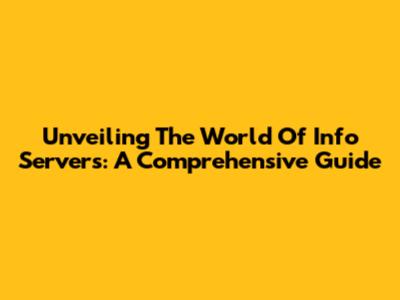Unveiling The World Of Info Servers: A Comprehensive Guide