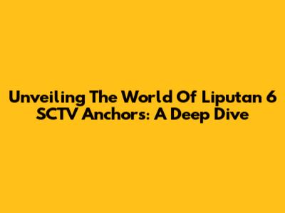 Unveiling The World Of Liputan 6 SCTV Anchors: A Deep Dive