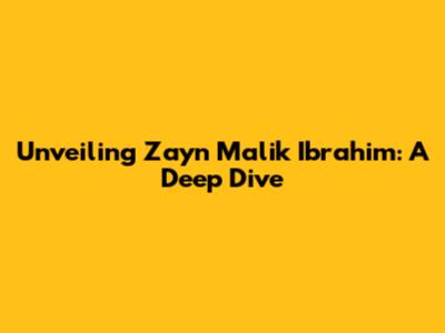 Unveiling Zayn Malik Ibrahim: A Deep Dive