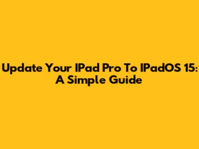 Update Your IPad Pro To IPadOS 15: A Simple Guide