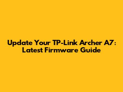 Update Your TP-Link Archer A7: Latest Firmware Guide