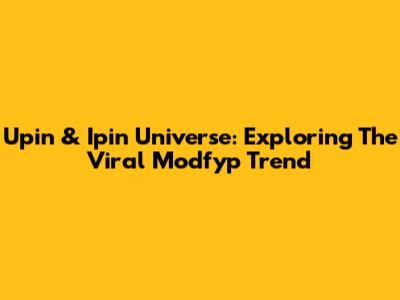 Upin & Ipin Universe: Exploring The Viral Modfyp Trend
