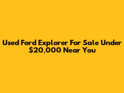 Used Ford Explorer For Sale Under $20,000 Near You