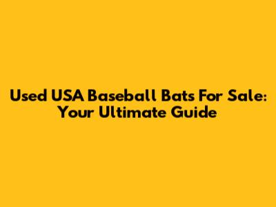 Used USA Baseball Bats For Sale: Your Ultimate Guide
