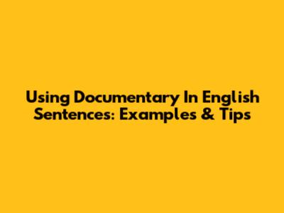 Using 'Documentary' In English Sentences: Examples & Tips