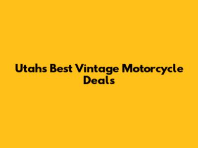 Utah's Best Vintage Motorcycle Deals