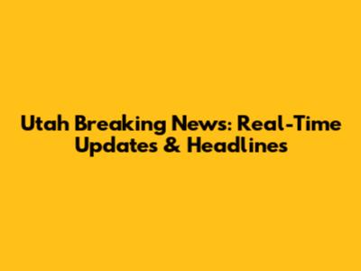 Utah Breaking News: Real-Time Updates & Headlines
