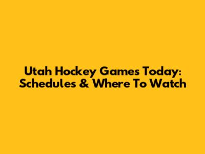 Utah Hockey Games Today: Schedules & Where To Watch