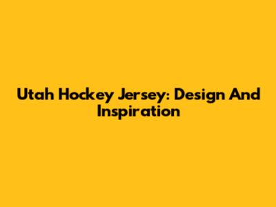 Utah Hockey Jersey: Design And Inspiration