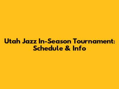 Utah Jazz In-Season Tournament: Schedule & Info