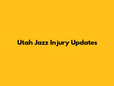 Utah Jazz Injury Updates