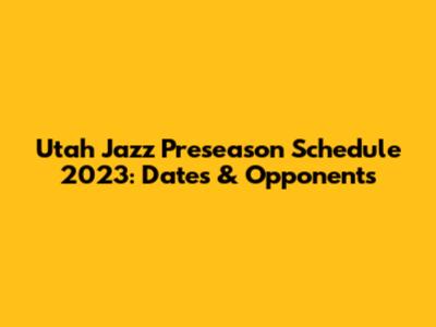Utah Jazz Preseason Schedule 2023: Dates & Opponents