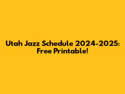 Utah Jazz Schedule 2024-2025: Free Printable!