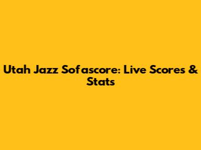 Utah Jazz Sofascore: Live Scores & Stats