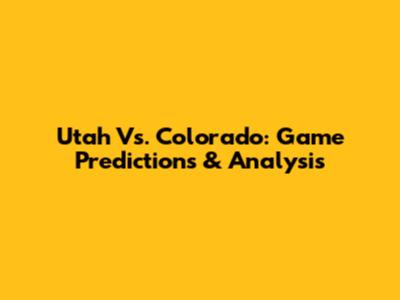 Utah Vs. Colorado: Game Predictions & Analysis