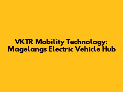 VKTR Mobility Technology: Magelang's Electric Vehicle Hub