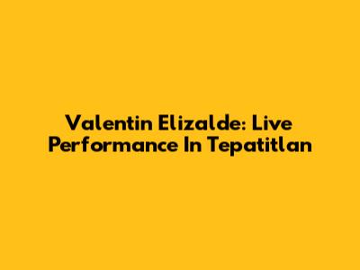 Valentin Elizalde: Live Performance In Tepatitlan