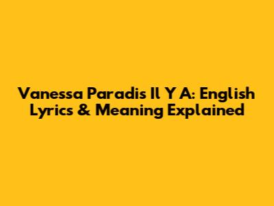 Vanessa Paradis Il Y A: English Lyrics & Meaning Explained