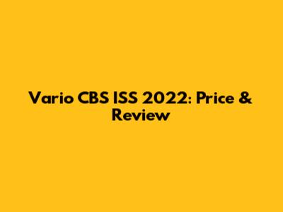 Vario CBS ISS 2022: Price & Review