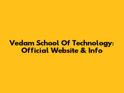 Vedam School Of Technology: Official Website & Info