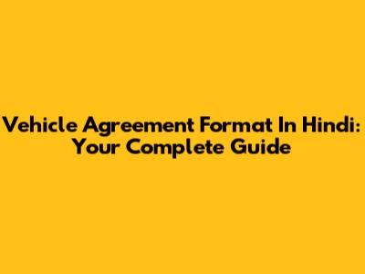 Vehicle Agreement Format In Hindi: Your Complete Guide