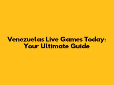 Venezuela's Live Games Today: Your Ultimate Guide