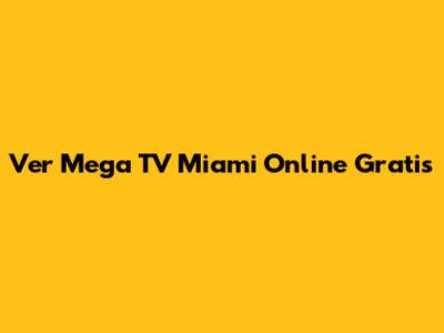 Ver Mega TV Miami Online Gratis