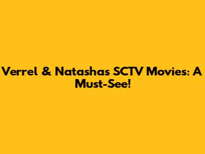 Verrel & Natasha's SCTV Movies: A Must-See!