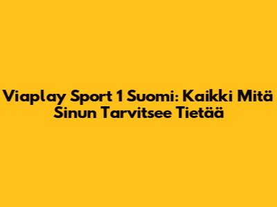 Viaplay Sport 1 Suomi: Kaikki Mitä Sinun Tarvitsee Tietää