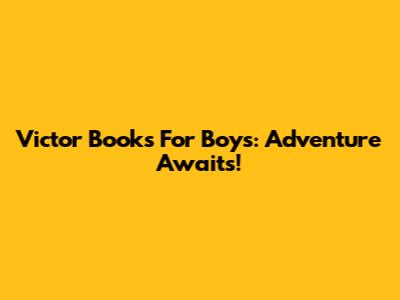 Victor Books For Boys: Adventure Awaits!