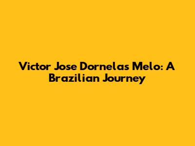 Victor Jose Dornelas Melo: A Brazilian Journey