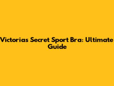 Victoria's Secret Sport Bra: Ultimate Guide