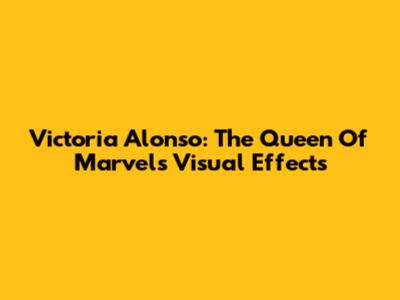 Victoria Alonso: The Queen Of Marvel's Visual Effects
