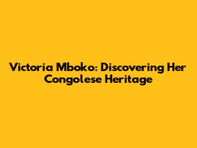 Victoria Mboko: Discovering Her Congolese Heritage