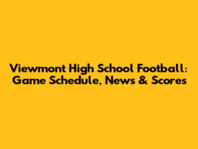 Viewmont High School Football: Game Schedule, News & Scores