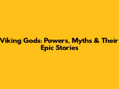 Viking Gods: Powers, Myths & Their Epic Stories