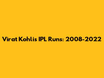 Virat Kohli's IPL Runs: 2008-2022