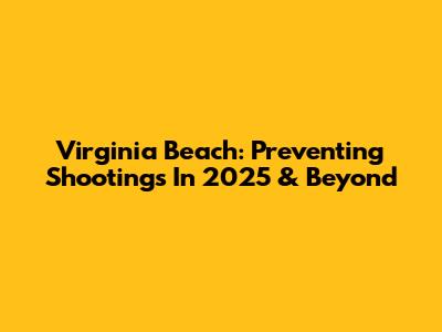 Virginia Beach: Preventing Shootings In 2025 & Beyond