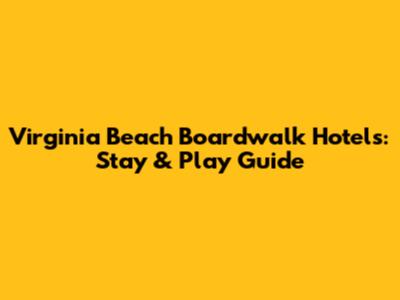 Virginia Beach Boardwalk Hotels: Stay & Play Guide