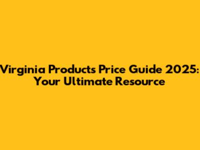 Virginia Products Price Guide 2025: Your Ultimate Resource