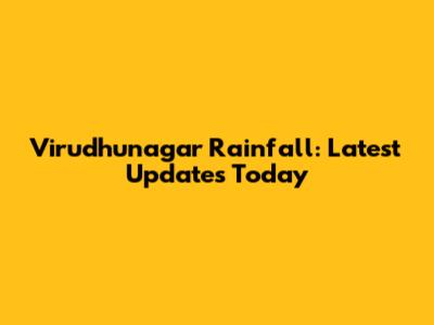 Virudhunagar Rainfall: Latest Updates Today